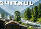 Chitkul Rakchham: भारत के आखिरी गांव में अद्भुत बदलाव, जानिए कैसे पहुंचें और क्या देखें!